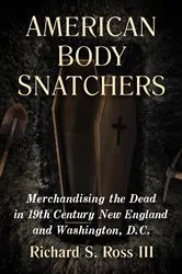 Book cover of American Body Snatchers by Richard S. III Ross