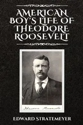 Book cover of American Boy's Life of Theodore Roosevelt by Unknown