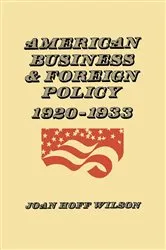 Book cover of American Business and Foreign Policy by Joan Hoff Wilson