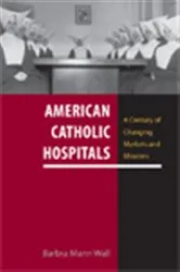 Book cover of American Catholic Hospitals by Barbra Mann Wall