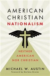 Book cover of American Christian Nationalism by Michael W. Austin