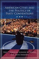 Book cover of American Cities and the Politics of Party Conventions by Eric S. Heberlig