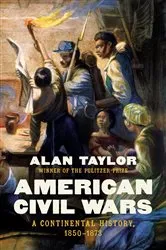 Book cover of American Civil Wars: A Continental History, 1850-1873 by Alan Taylor