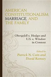 Book cover of American Constitutionalism, Marriage, and the Family by Patrick N. Cain