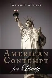 Book cover of American Contempt for Liberty by Walter E. Williams