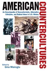 Book cover of American Countercultures: An Encyclopedia of Nonconformists, Alternative Lifestyles, and Radical Ideas in U.S. History by Gina Misiroglu
