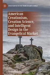 Book cover of American Creationism, Creation Science, and Intelligent Design in the Evangelical Market by Benjamin L. Huskinson