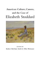 Book cover of American Culture, Canons, and the Case of Elizabeth Stoddard by Robert McClure Smith