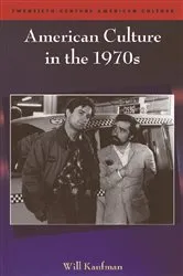 Book cover of American Culture in the 1970s by Will Kaufman