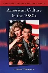 Book cover of American Culture in the 1980s by Graham Thompson