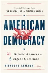 Book cover of American Democracy: 21 Historic Answers to 5 Urgent Questions by Nicholas Lemann