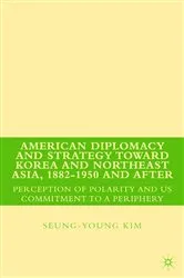 Book cover of American Diplomacy and Strategy toward Korea and Northeast Asia, 1882 - 1950 and After by S. Kim
