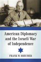 Book cover of American Diplomacy and the Israeli War of Independence by Frank W. Brecher