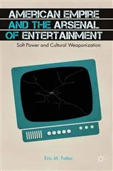 Book cover of American Empire and the Arsenal of Entertainment by E. Fattor