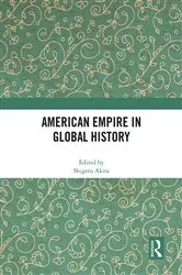 Book cover of American Empire in Global History by Shigeru Akita