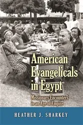 Book cover of American Evangelicals in Egypt by Heather J. Sharkey