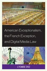 Book cover of American Exceptionalism, the French Exception, and Digital Media Law by Lyombe S. Eko