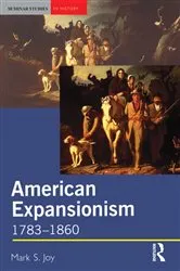 Book cover of American Expansionism, 1783-1860 by Mark Joy