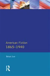 Book cover of American Fiction 1865 - 1940 by Brian Lee