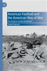 Book cover of American Football and the American Way of War by Daniel Sukman