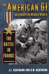 Book cover of American GI in Europe in World War II The Battle in France by J. E. Kaufmann