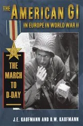 Book cover of American GI in Europe in World War II: The March to D-Day by J. E. Kaufmann