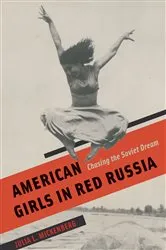 Book cover of American Girls in Red Russia by Julia L. Mickenberg