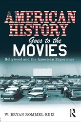 Book cover of American History Goes to the Movies by W. Bryan Rommel Ruiz