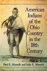 Book cover of American Indians of the Ohio Country in the 18th Century by Paul R. Misencik