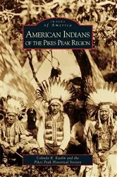 Book cover of American Indians of the Pikes Peak Region by Celinda R. Kaelin