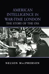 Book cover of American Intelligence in War-time London by Nelson MacPherson
