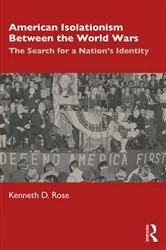 Book cover of American Isolationism Between the World Wars by Kenneth D. Rose
