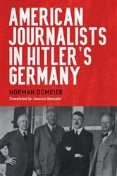 Book cover of American Journalists in Hitler's Germany by Norman Domeier