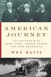 Book cover of American Journey: On the Road with Henry Ford, Thomas Edison, and John Burroughs by Wes Davis