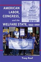 Book cover of American Labor, Congress, and the Welfare State, 1935–2010 by Tracy Roof