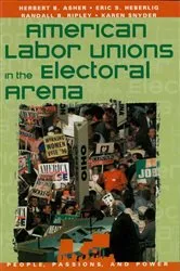 Book cover of American Labor Unions in the Electoral Arena by Herbert B. Asher