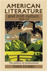 Book cover of American literature and Irish culture, 1910–55 by Tara Stubbs