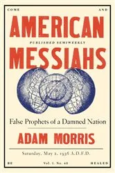 Book cover of American Messiahs: False Prophets of a Damned Nation by Adam Morris