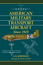 Book cover of American Military Transport Aircraft Since 1925 by E.R. Johnson