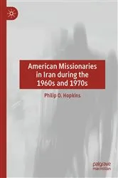 Book cover of American Missionaries in Iran during the 1960s and 1970s by Philip O. Hopkins