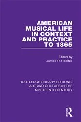 Book cover of American Musical Life in Context and Practice to 1865 by James R. Heintze