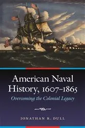 Book cover of American Naval History, 1607-1865 by Jonathan R. Dull
