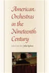 Book cover of American Orchestras in the Nineteenth Century by John Spitzer