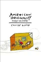 Book cover of American Originality by Louise Glück