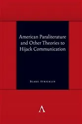 Book cover of American Paraliterature and Other Theories to Hijack Communication by Blake Stricklin