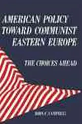 Book cover of American Policy Toward Communist Eastern Europe by John C. Campbell