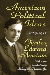 Book cover of American Political Ideas, 1865-1917 by Charles Merriam