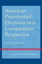 Book cover of American Presidential Elections in a Comparative Perspective by Jesús Velasco