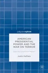 Book cover of American Presidential Power and the War on Terror: Does the Constitution Matter? by Justin DePlato