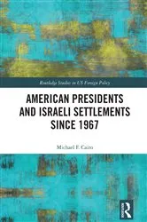 Book cover of American Presidents and Israeli Settlements since 1967 by Michael F. Cairo